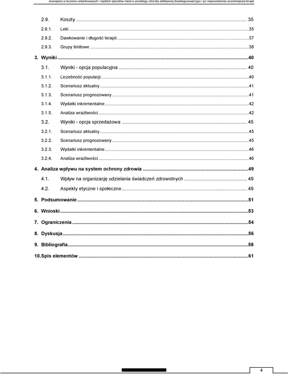 2.4. Analiza wrażliwości... 46 4. Analiza wpływu na system ochrony zdrowia...49 4.1. Wpływ na organizację udzielania świadczeń zdrowotnych... 49 4.2. Aspekty etyczne i społeczne... 49 5.