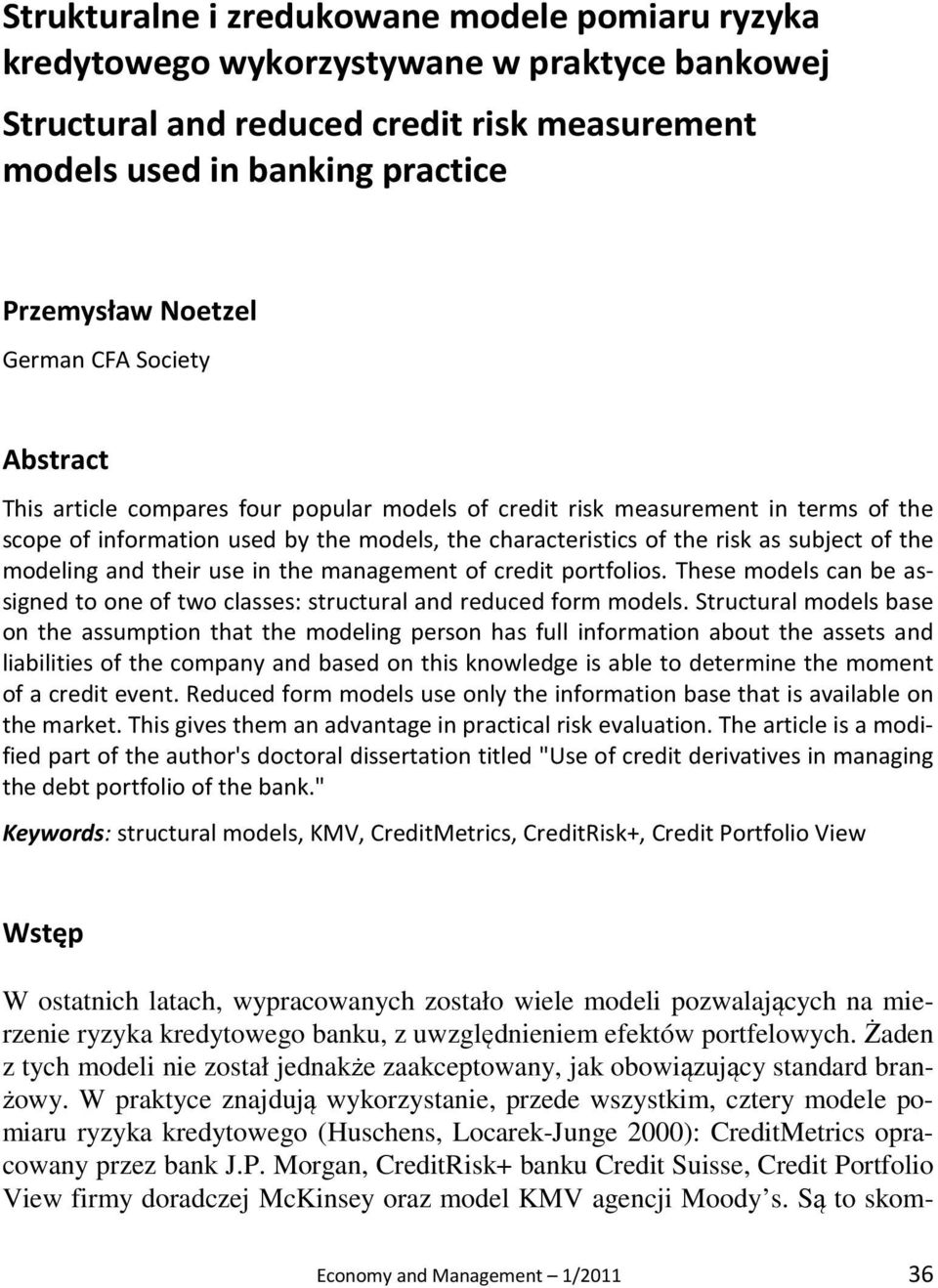 the modeling and their use in the management of credit portfolios. These models can be assigned to one of two classes: structural and reduced form models.