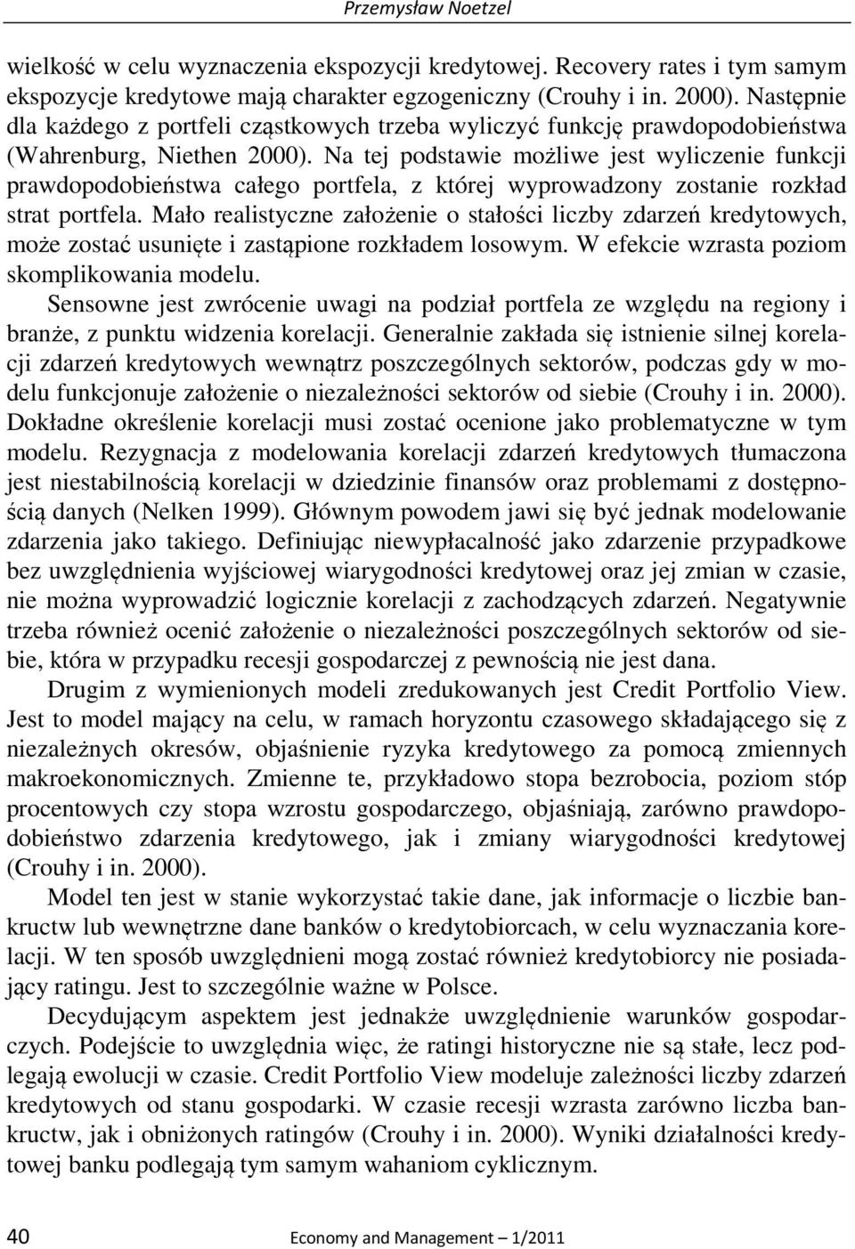 Na tej podstawie możliwe jest wyliczenie funkcji prawdopodobieństwa całego portfela, z której wyprowadzony zostanie rozkład strat portfela.