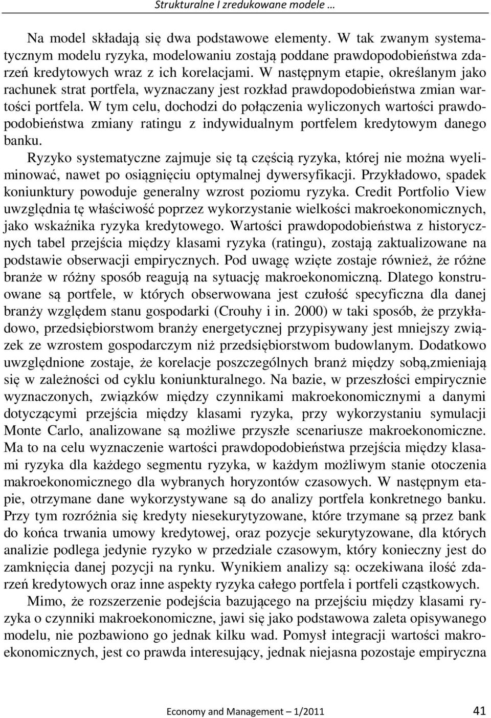 W następnym etapie, określanym jako rachunek strat portfela, wyznaczany jest rozkład prawdopodobieństwa zmian wartości portfela.