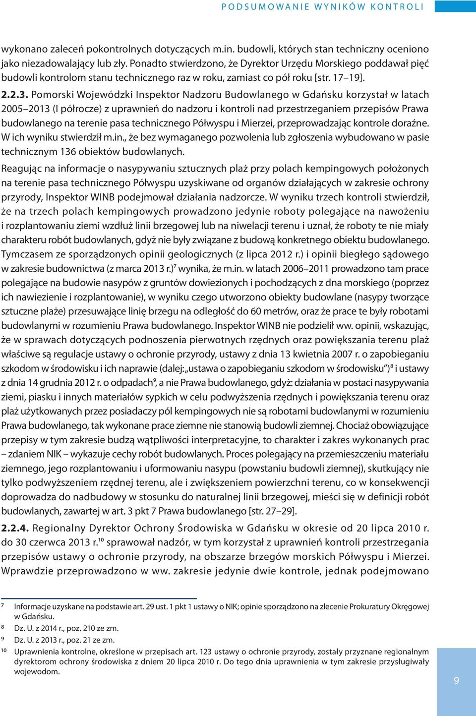 Pomorski Wojewódzki Inspektor Nadzoru Budowlanego w Gdańsku korzystał w latach 2005 2013 (I półrocze) z uprawnień do nadzoru i kontroli nad przestrzeganiem przepisów Prawa budowlanego na terenie pasa