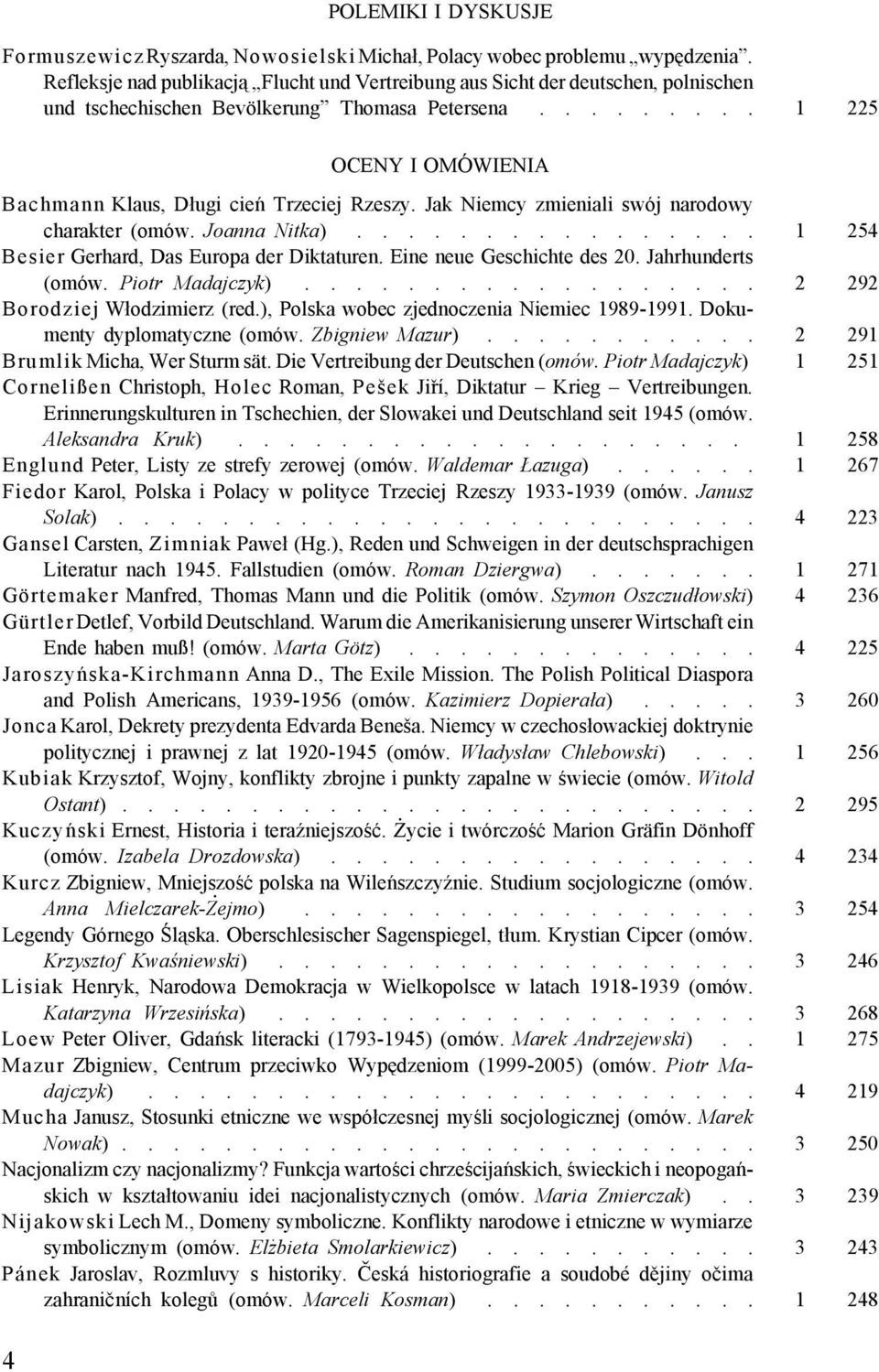 Jak Niemcy zmieniali swój narodowy charakter (omów. Joanna Nitka)................ 1 254 Besier Gerhard, Das Europa der Diktaturen. Eine neue Geschichte des 20. Jahrhunderts (omów. Piotr Madajczyk).