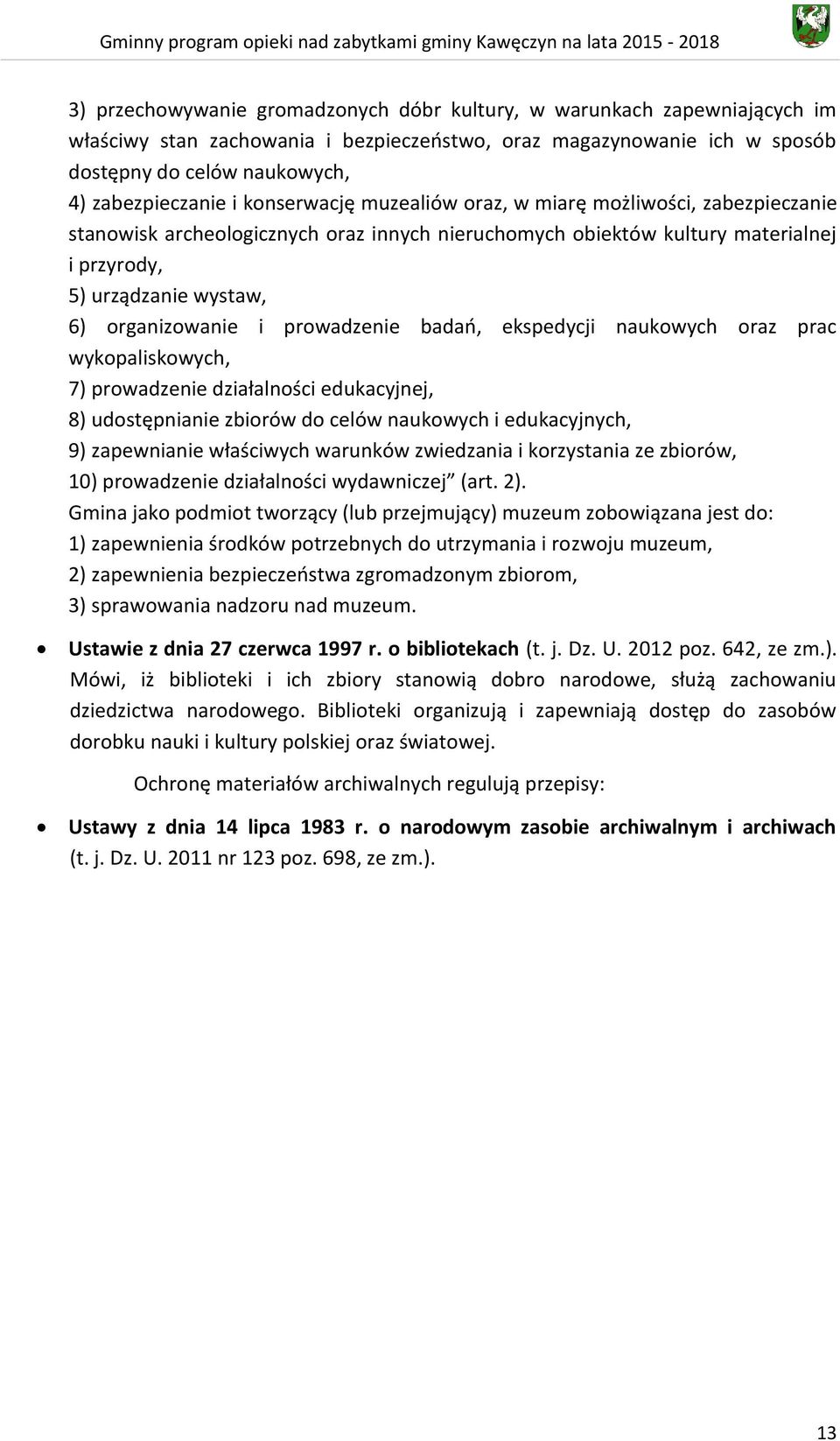 prowadzenie badań, ekspedycji naukowych oraz prac wykopaliskowych, 7) prowadzenie działalności edukacyjnej, 8) udostępnianie zbiorów do celów naukowych i edukacyjnych, 9) zapewnianie właściwych