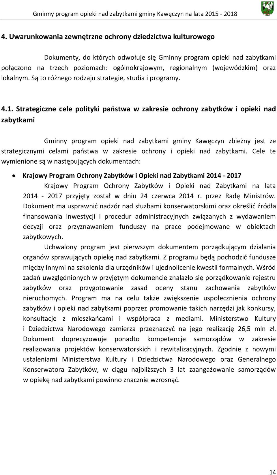 Strategiczne cele polityki państwa w zakresie ochrony zabytków i opieki nad zabytkami Gminny program opieki nad zabytkami gminy Kawęczyn zbieżny jest ze strategicznymi celami państwa w zakresie