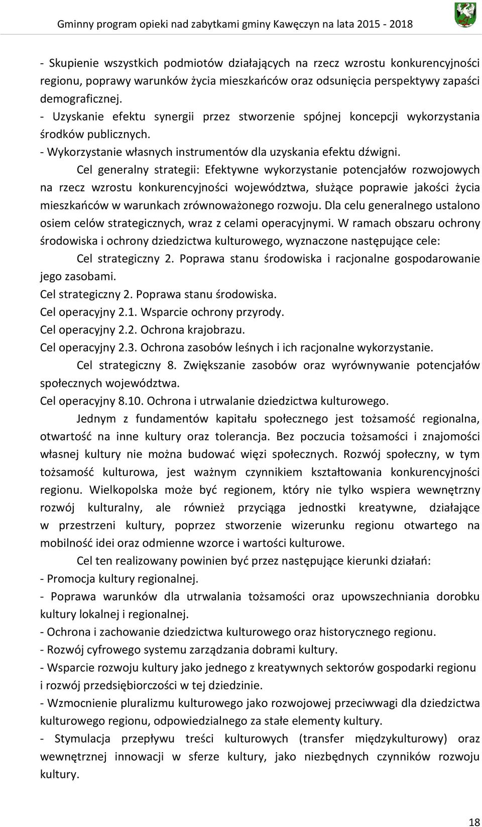 Cel generalny strategii: Efektywne wykorzystanie potencjałów rozwojowych na rzecz wzrostu konkurencyjności województwa, służące poprawie jakości życia mieszkańców w warunkach zrównoważonego rozwoju.