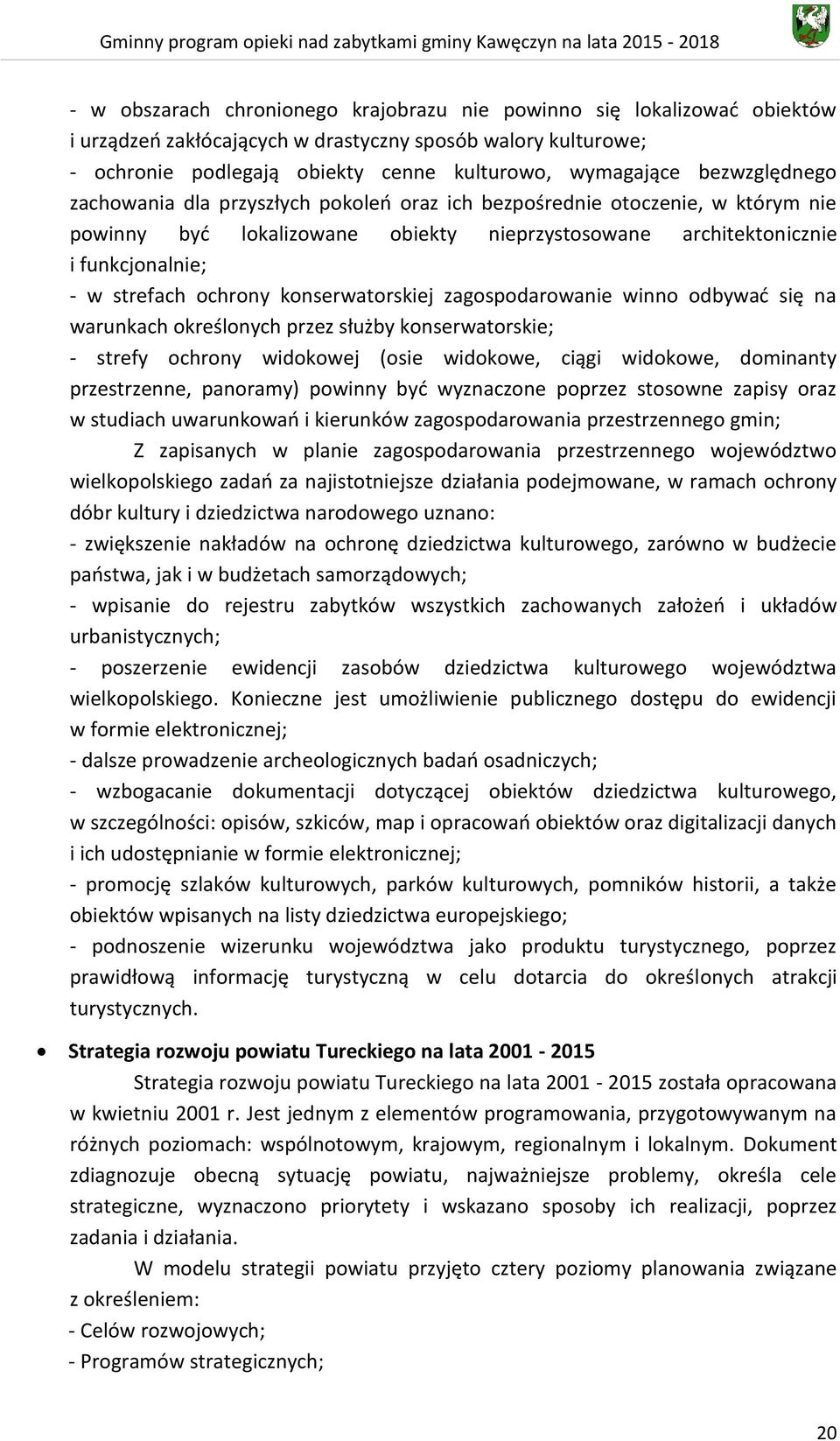 konserwatorskiej zagospodarowanie winno odbywać się na warunkach określonych przez służby konserwatorskie; - strefy ochrony widokowej (osie widokowe, ciągi widokowe, dominanty przestrzenne, panoramy)