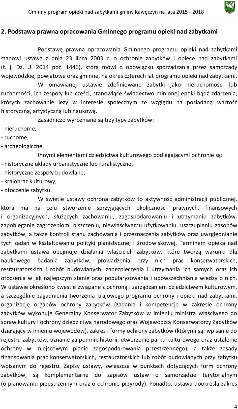 1446), która mówi o obowiązku sporządzania przez samorządy wojewódzkie, powiatowe oraz gminne, na okres czterech lat programu opieki nad zabytkami.