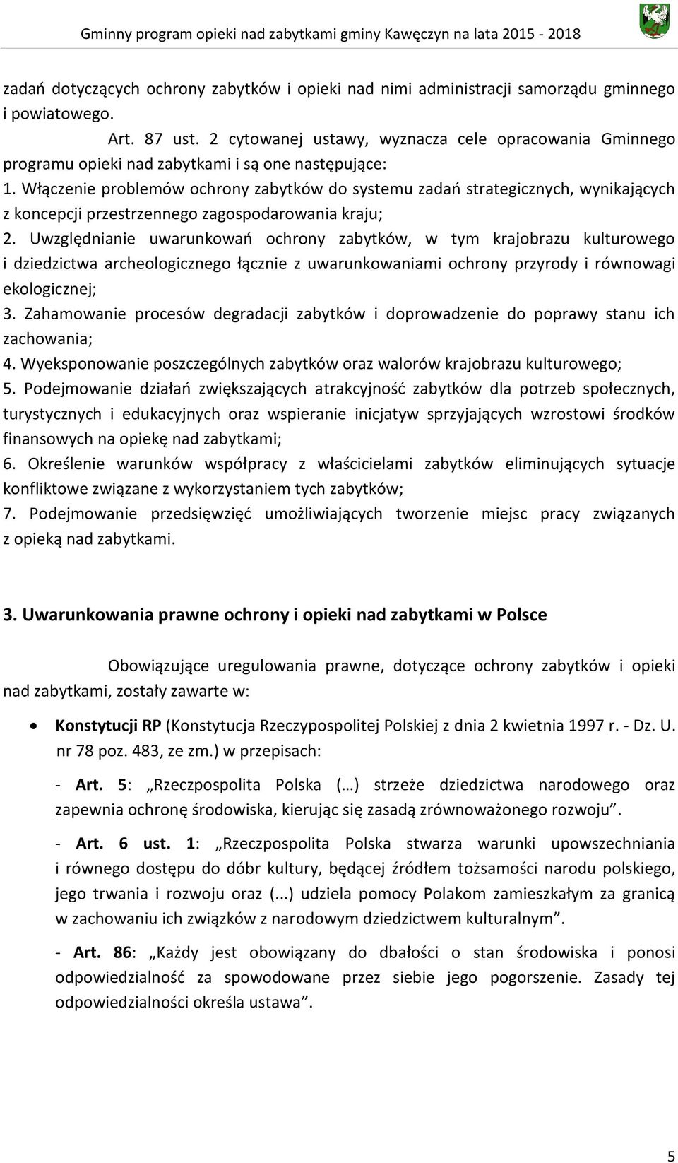 Włączenie problemów ochrony zabytków do systemu zadań strategicznych, wynikających z koncepcji przestrzennego zagospodarowania kraju; 2.