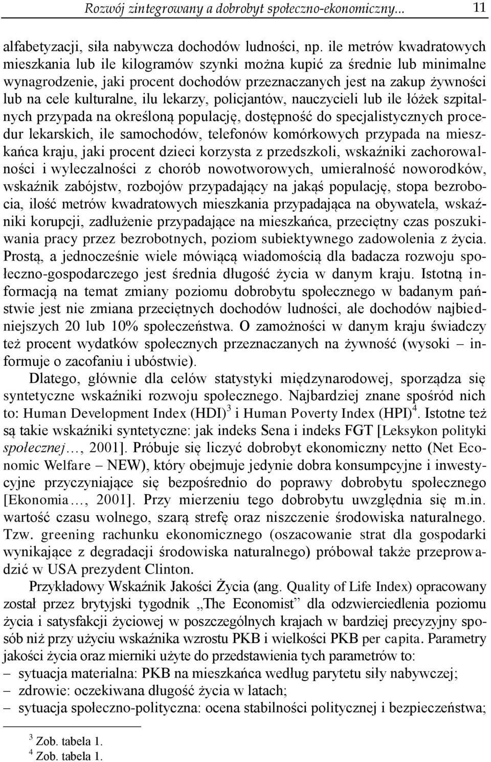 ilu lekarzy, policjantów, nauczycieli lub ile łóżek szpitalnych przypada na określoną populację, dostępność do specjalistycznych procedur lekarskich, ile samochodów, telefonów komórkowych przypada na