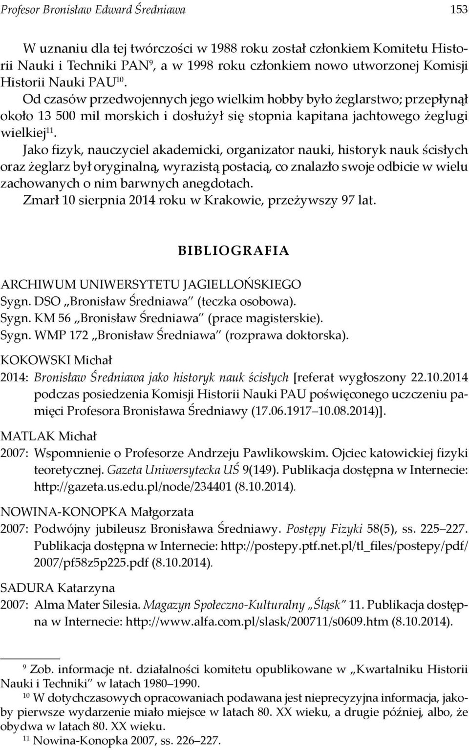 Jako fizyk, nauczyciel akademicki, organizator nauki, historyk nauk ścisłych oraz żeglarz był oryginalną, wyrazistą postacią, co znalazło swoje odbicie w wielu zachowanych o nim barwnych anegdotach.