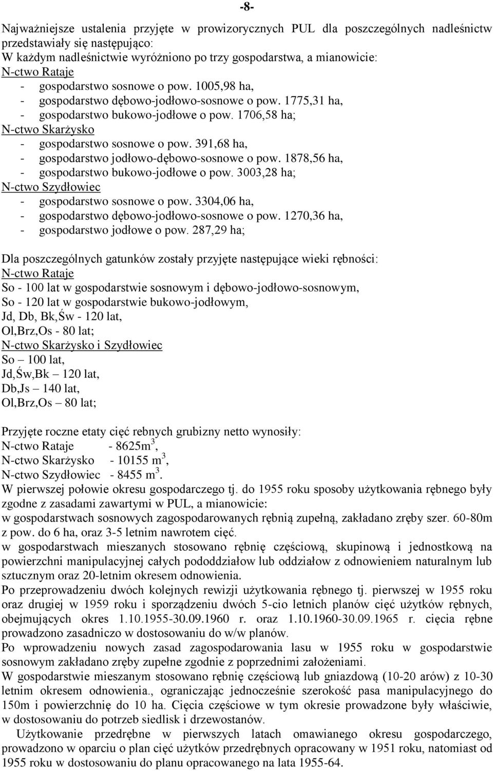 1706,58 ha; N-ctwo Skarżysko - gospodarstwo sosnowe o pow. 391,68 ha, - gospodarstwo jodłowo-dębowo-sosnowe o pow. 1878,56 ha, - gospodarstwo bukowo-jodłowe o pow.