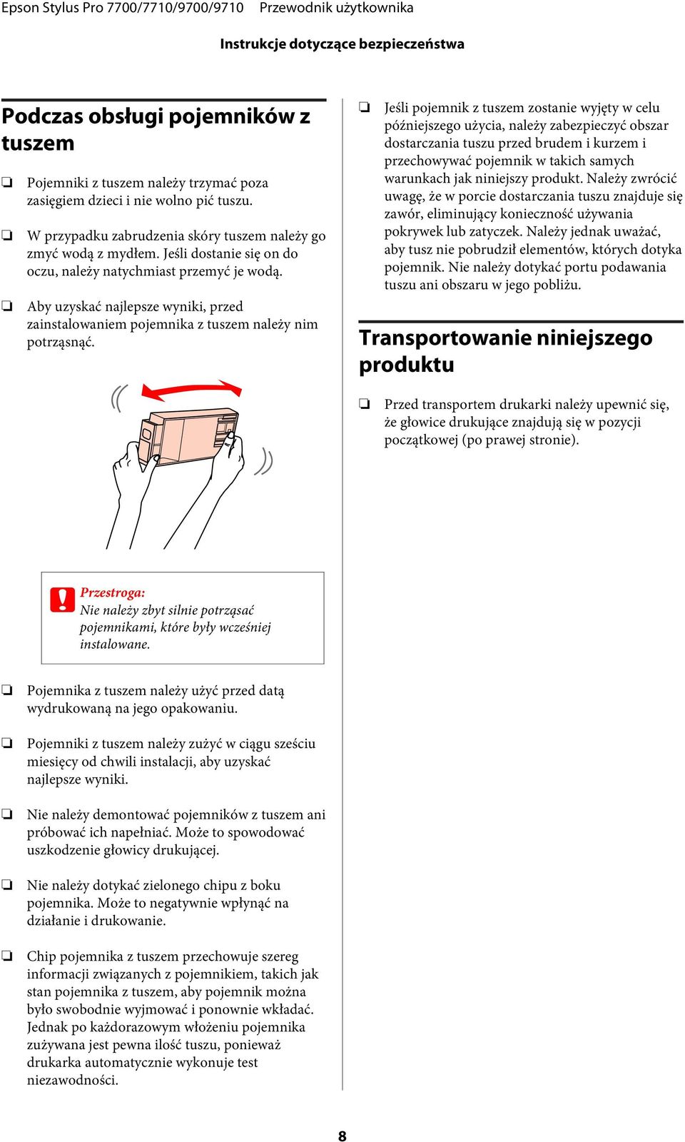 Aby uzyskać najlepsze wyniki, przed zainstalowaniem pojemnika z tuszem należy nim potrząsnąć.