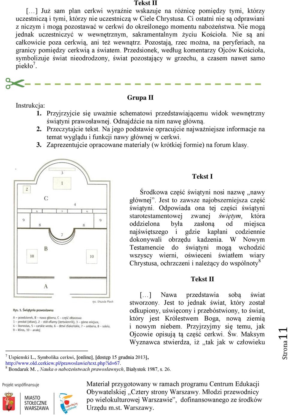Nie są ani całkowicie poza cerkwią, ani też wewnątrz. Pozostają, rzec można, na peryferiach, na granicy pomiędzy cerkwią a światem.