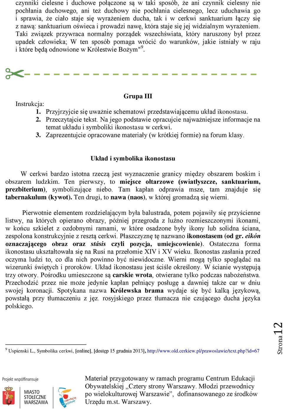Taki związek przywraca normalny porządek wszechświata, który naruszony był przez upadek człowieka; W ten sposób pomaga wrócić do warunków, jakie istniały w raju i które będą odnowione w Królestwie