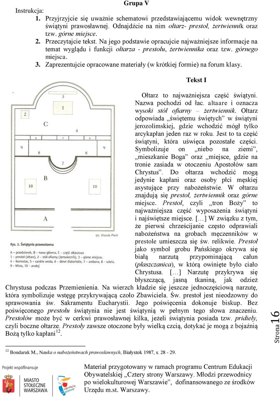 Zaprezentujcie opracowane materiały (w krótkiej formie) na forum klasy. Tekst I Ołtarz to najważniejsza część świątyni. Nazwa pochodzi od łac. altaare i oznacza wysoki stół ofiarny żertwiennik.