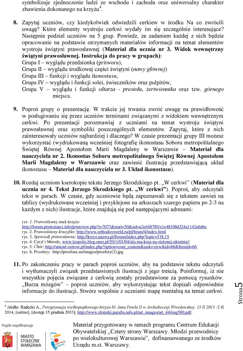 Powiedz, że zadaniem każdej z nich będzie opracowanie na podstawie otrzymanych materiałów informacji na temat elementów wystroju świątyni prawosławnej (Materiał dla ucznia nr 3.