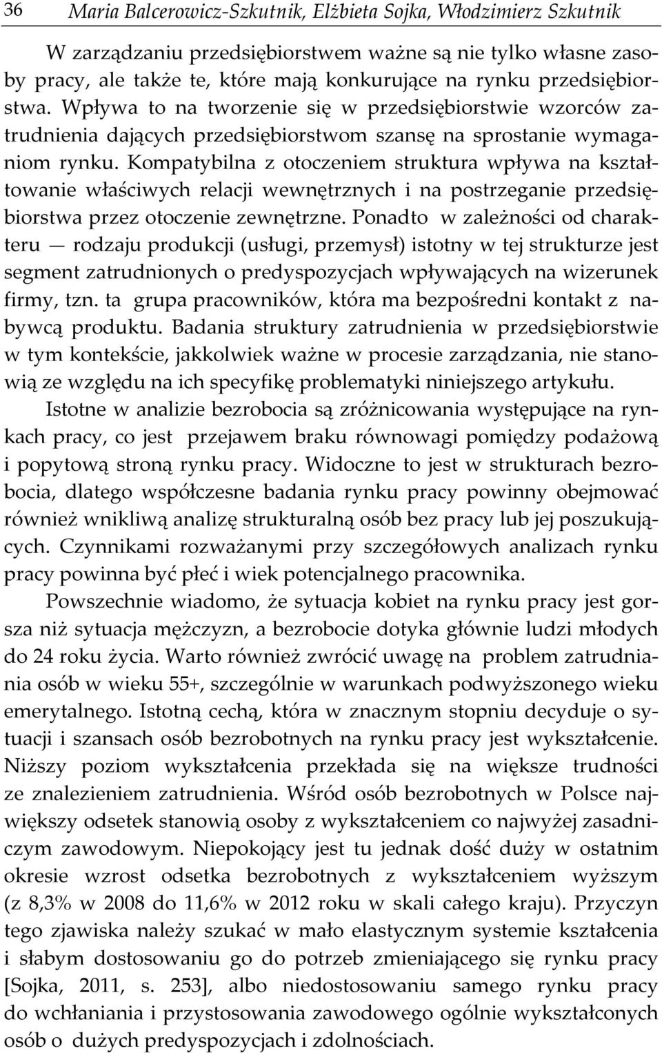 Kompatybilna z otoczeniem struktura wpływa na kształtowanie właściwych relacji wewnętrznych i na postrzeganie przedsiębiorstwa przez otoczenie zewnętrzne.