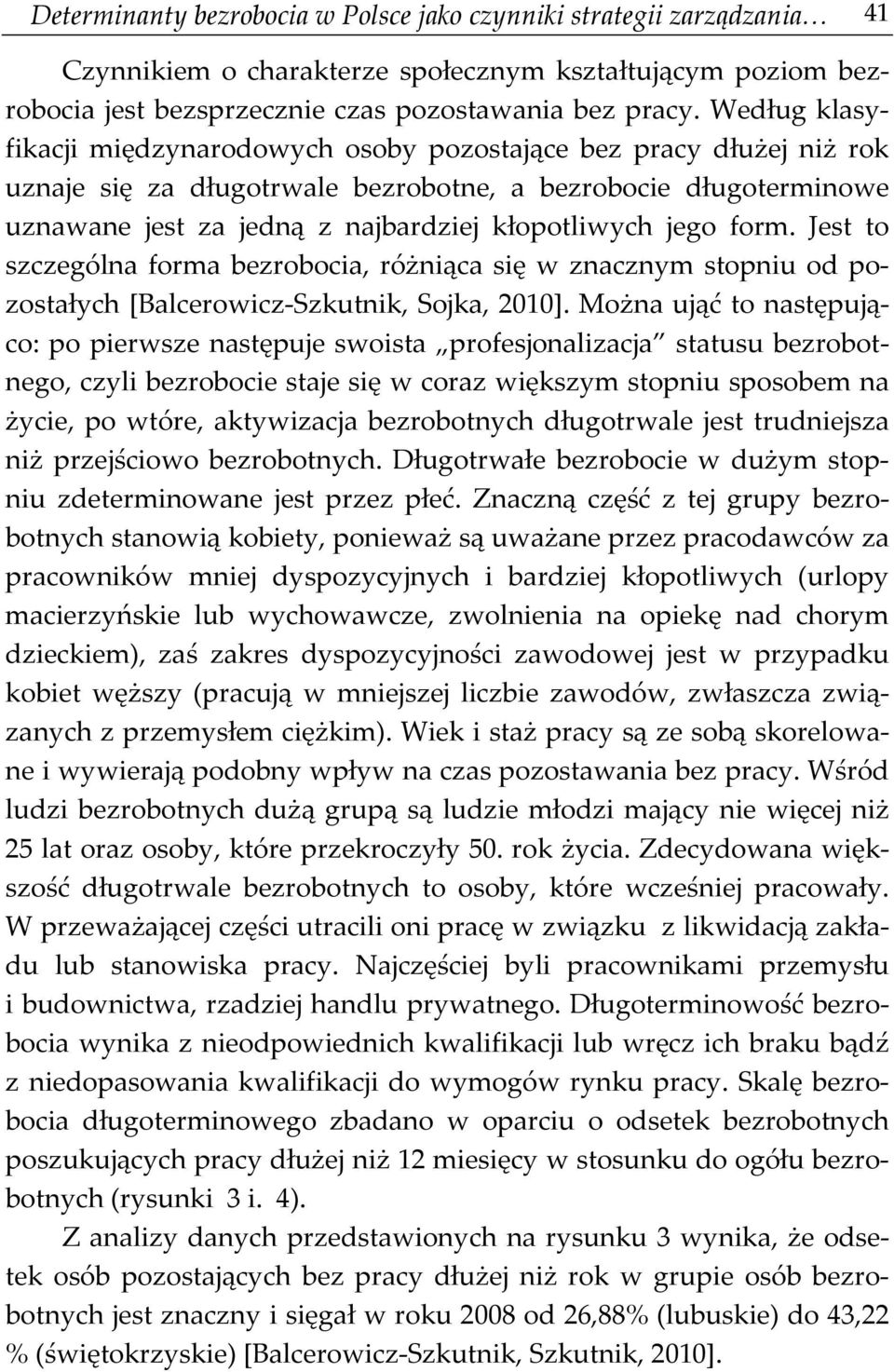 jego form. Jest to szczególna forma bezrobocia, różniąca się w znacznym stopniu od pozostałych [Balcerowicz-Szkutnik, Sojka, 2010].