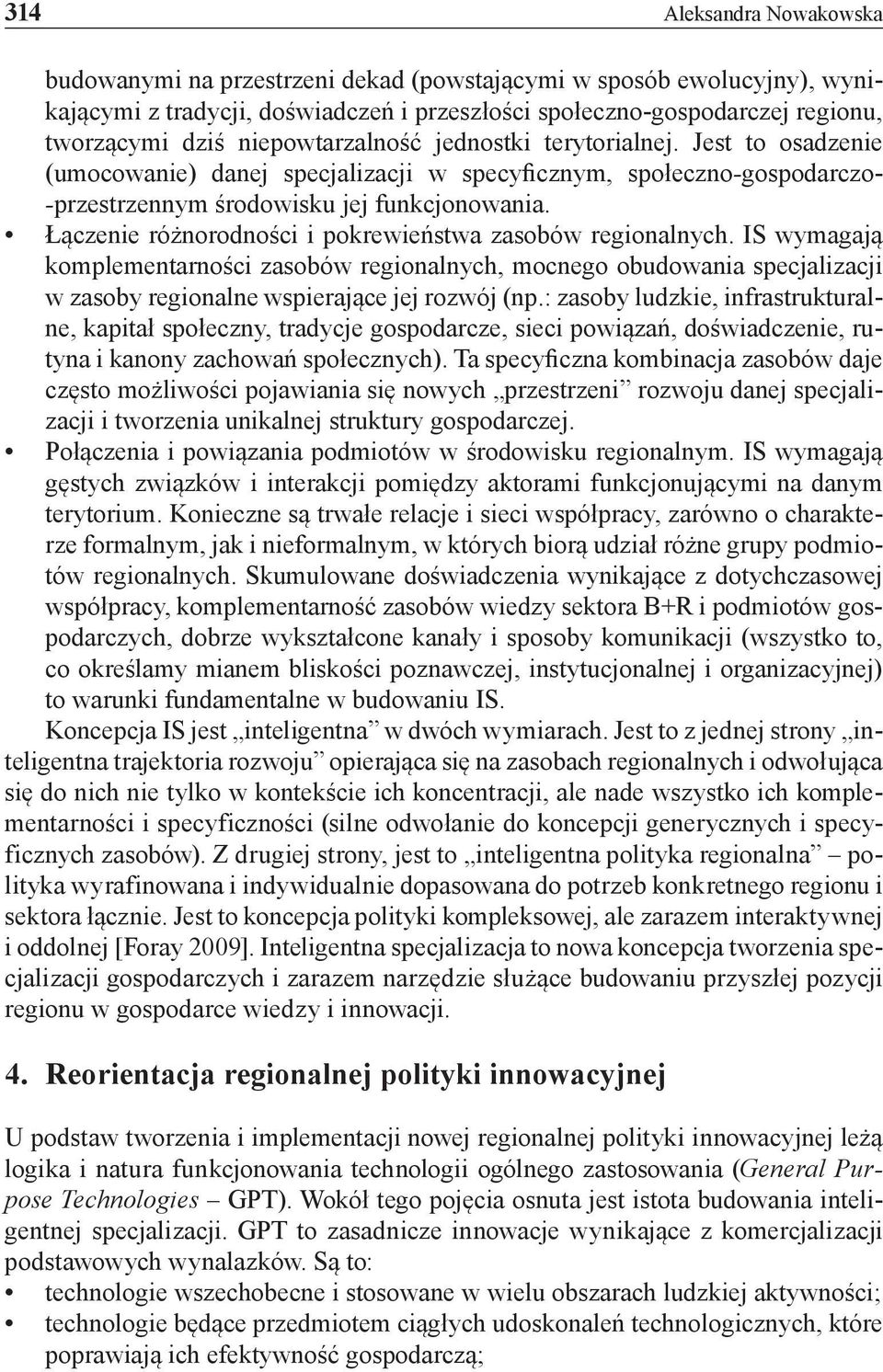 Łączenie różnorodności i pokrewieństwa zasobów regionalnych. IS wymagają komplementarności zasobów regionalnych, mocnego obudowania specjalizacji w zasoby regionalne wspierające jej rozwój (np.