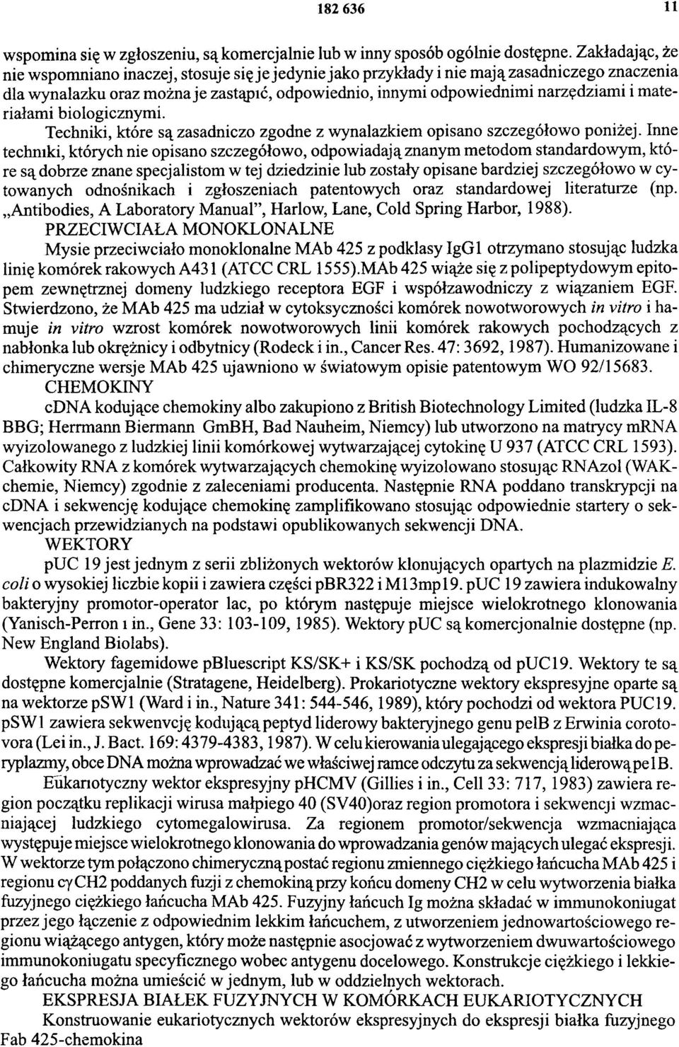 materiałami biologicznymi. Techniki, które są zasadniczo zgodne z wynalazkiem opisano szczegółowo poniżej.