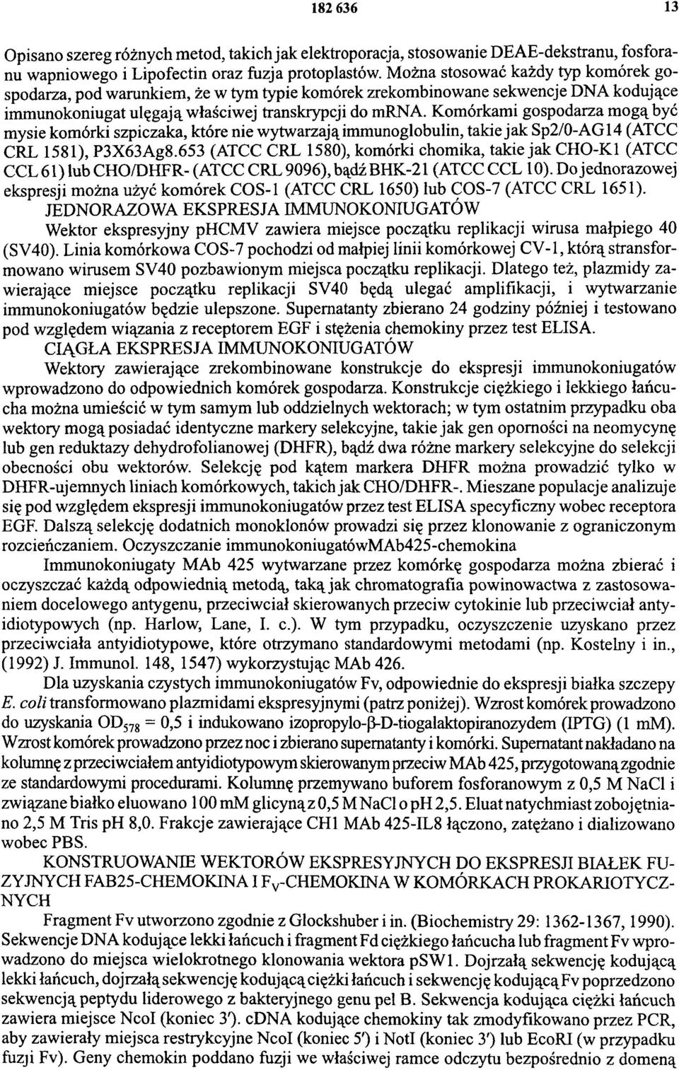 Komórkami gospodarza mogą być mysie komórki szpiczaka, które nie wytwarzają immunoglobulin, takie jak Sp2/0-AG14 (ATCC CRL 1581), P3X63Ag8.