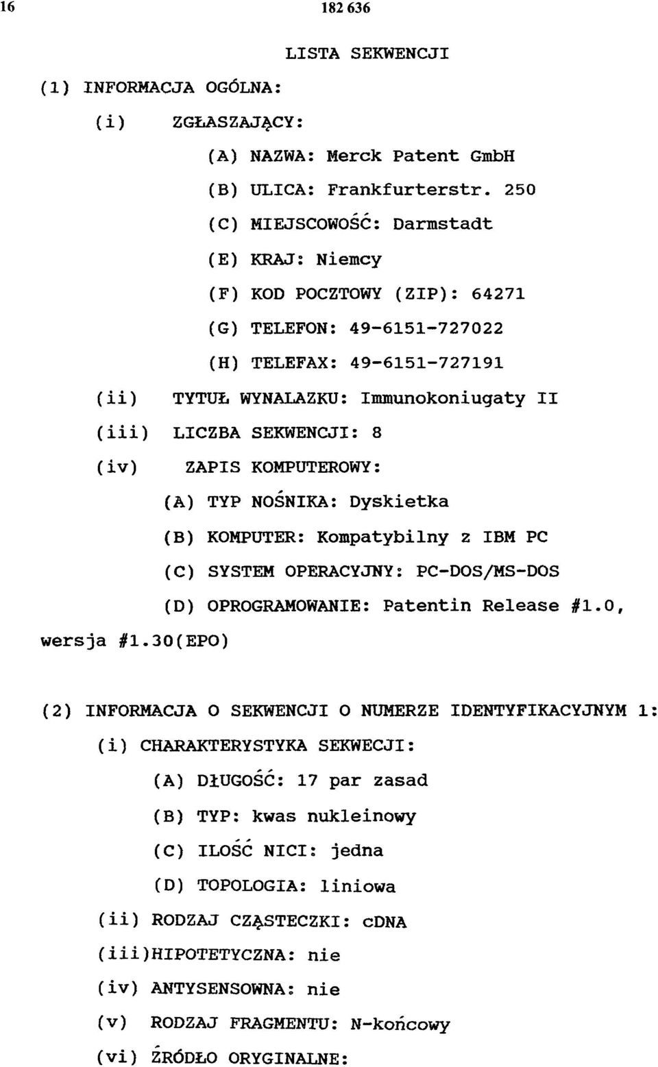 8 (iv) ZAPIS KOMPUTEROWY: (A) TYP NOŚNIKA: Dyskietka (B) KOMPUTER: Kompatybilny 2 IBM PC (C) SYSTEM OPERACYJNY: PC-DOS/MS-DOS (D) OPROGRAMOWANIE: Patentin Release #1.0, wersja #1.