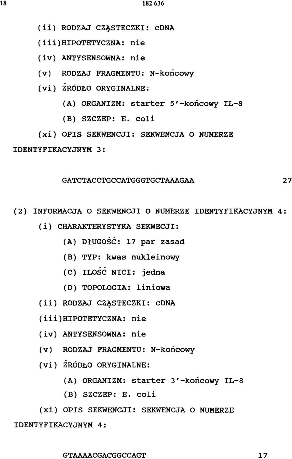 (A) DłUGOŚĆ: 17 par zasad (B) TYP: kwas nukleinowy (C) ILOŚĆ NICI: jedna (D) TOPOLOGIA: liniowa (ii) RODZAJ CZĄSTECZKI: CDNA (iii) HIPOTETYCZNA: nie (iv) ANTYSENSOWNA: nie (v) RODZAJ