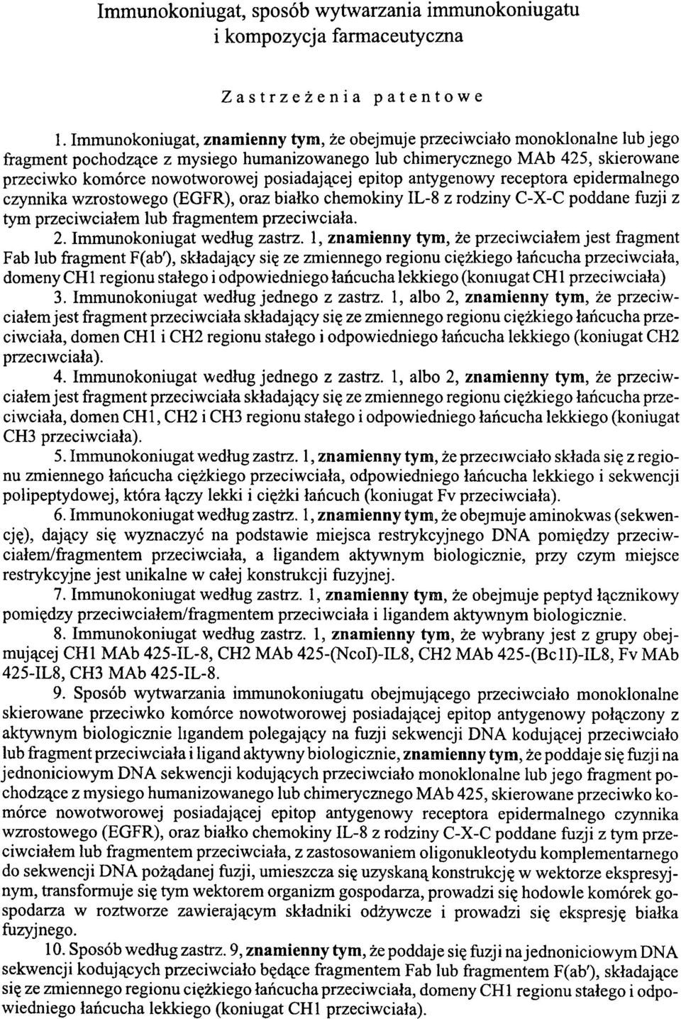 posiadającej epitop antygenowy receptora epidermalnego czynnika wzrostowego (EGFR), oraz białko chemokiny IL-8 z rodziny C-X-C poddane fuzji z tym przeciwciałem lub fragmentem przeciwciała. 2.