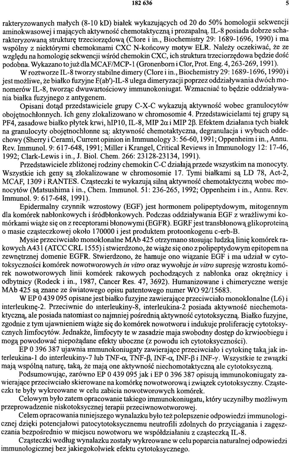 Należy oczekiwać, że ze względu na homologię sekwencji wśród chemokin CXC, ich struktura trzeciorzędowa będzie dość podobna. Wykazano to już dla MCAF/MCP-1 (Gronenbom i Clor, Prot. Eng.