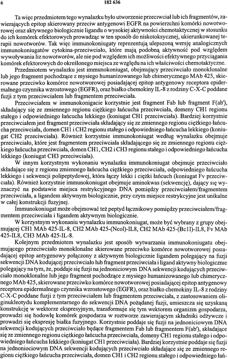 Tak więc immunokoniugaty reprezentują ulepszoną wersję analogicznych immunokoniugatów cytokina-przeciwciało, które mają podobną aktywność pod względem wywoływania liz nowotworów, ale nie pod względem