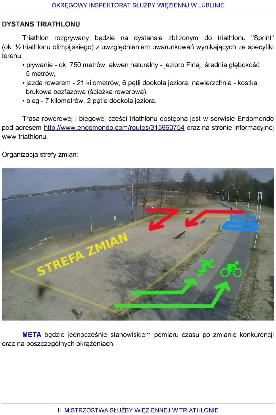 750 metrów, akwen naturalny - jezioro Firlej, średnia głębokość 5 metrów, jazda rowerem - 21 kilometrów, 6 pętli dookoła jeziora, nawierzchnia - kostka brukowa bezfazowa (ścieżka