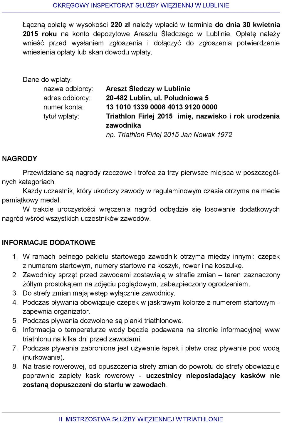 Dane do wpłaty: nazwa odbiorcy: adres odbiorcy: numer konta: tytuł wpłaty: Areszt Śledczy w Lublinie 20-482 Lublin, ul.