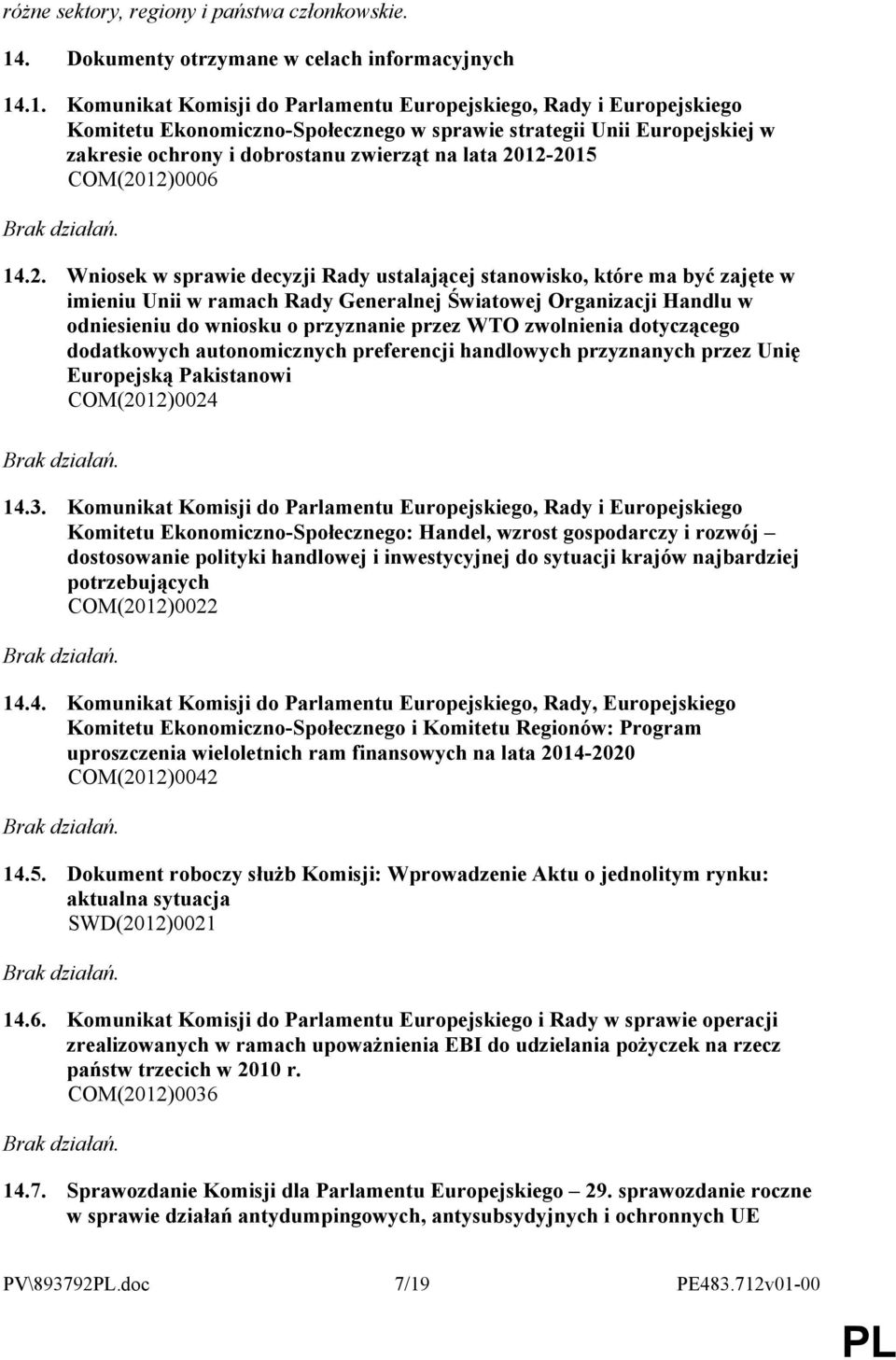 .1. Komunikat Komisji do Parlamentu Europejskiego, Rady i Europejskiego Komitetu Ekonomiczno-Społecznego w sprawie strategii Unii Europejskiej w zakresie ochrony i dobrostanu zwierząt na lata