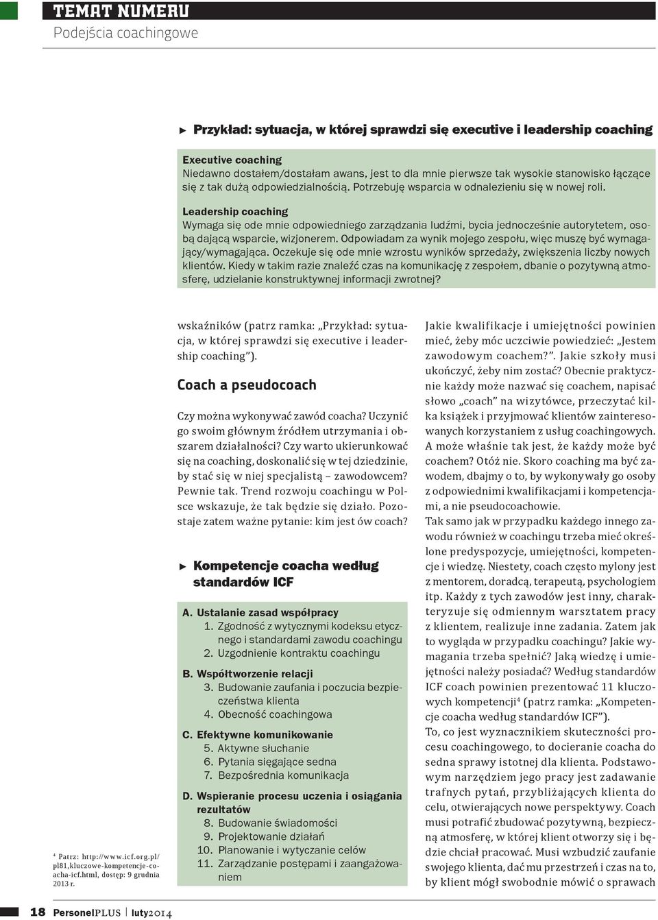 Leadership coaching Wymaga się ode mnie odpowiedniego zarządzania ludźmi, bycia jednocześnie autorytetem, osobą dającą wsparcie, wizjonerem.