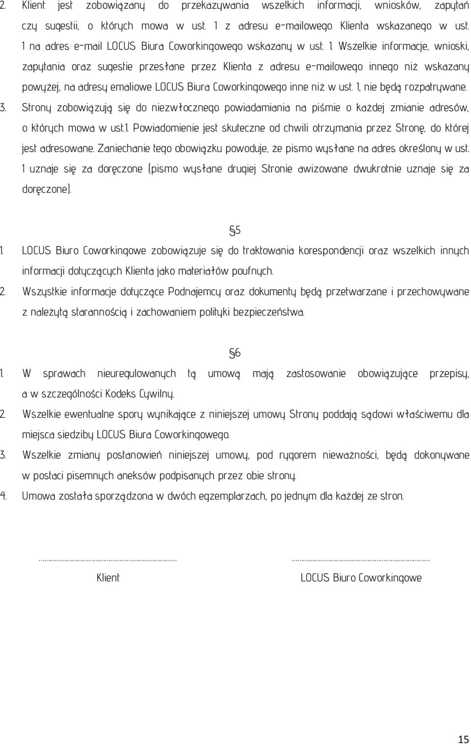 Wszelkie informacje, wnioski, zapytania oraz sugestie przesłane przez Klienta z adresu e-mailowego innego niż wskazany powyżej, na adresy emaliowe LOCUS Biura Coworkingowego inne niż w ust.