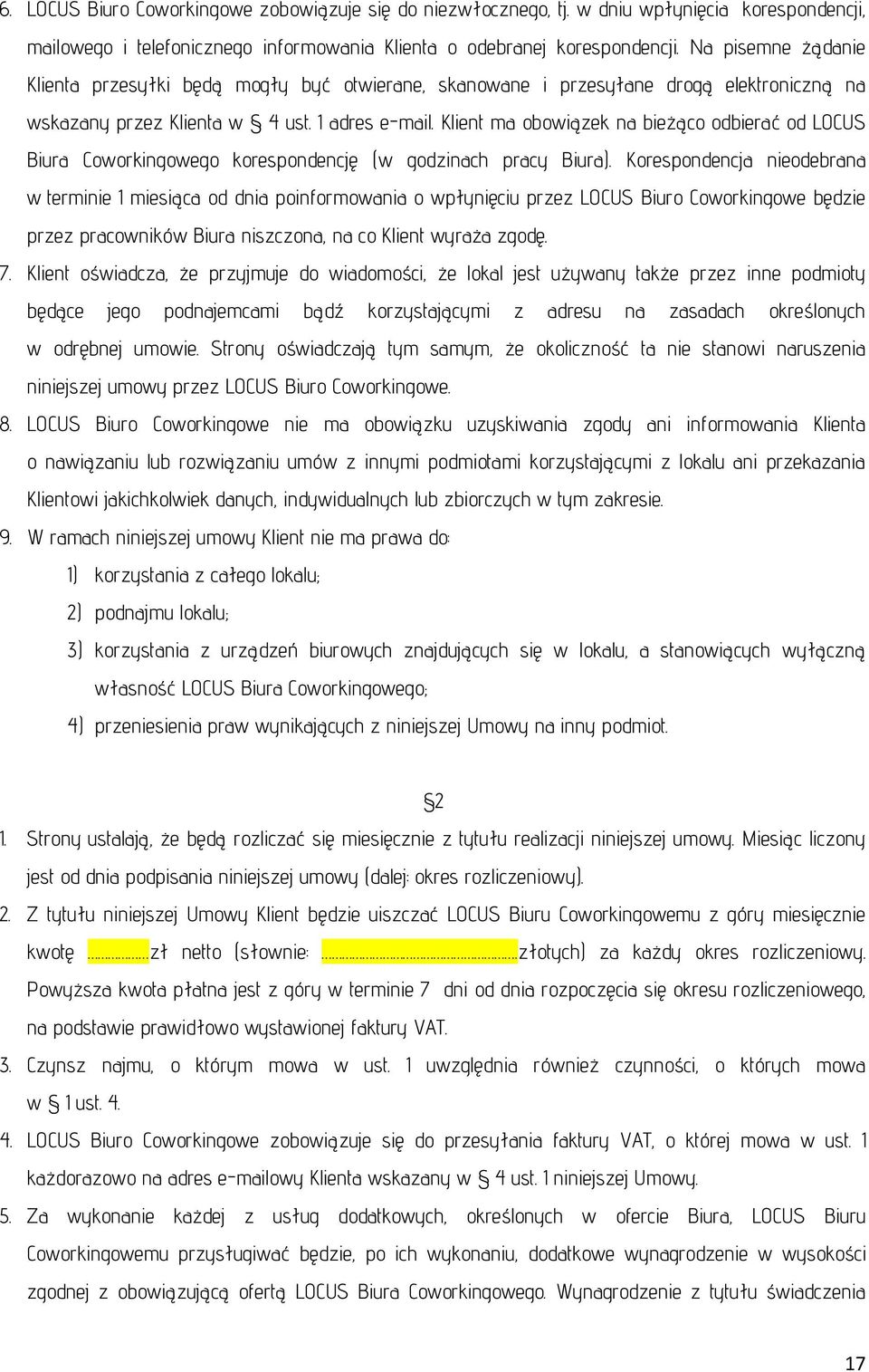 Klient ma obowiązek na bieżąco odbierać od LOCUS Biura Coworkingowego korespondencję (w godzinach pracy Biura).