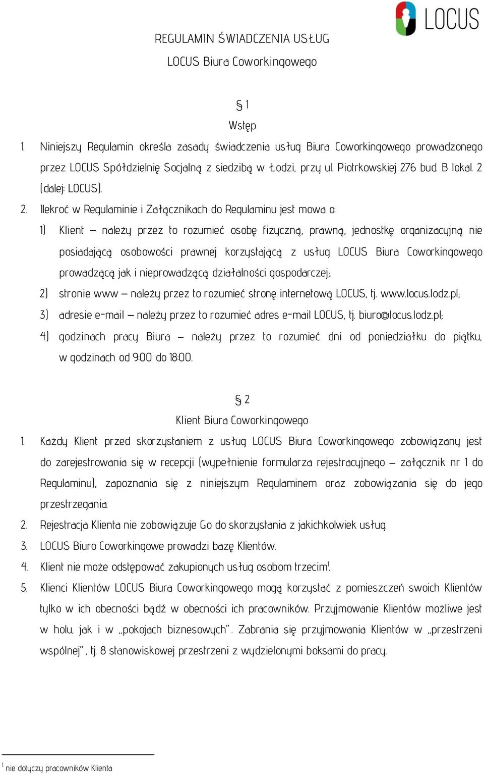 2. Ilekroć w Regulaminie i Załącznikach do Regulaminu jest mowa o: 1) Klient należy przez to rozumieć osobę fizyczną, prawną, jednostkę organizacyjną nie posiadającą osobowości prawnej korzystającą z