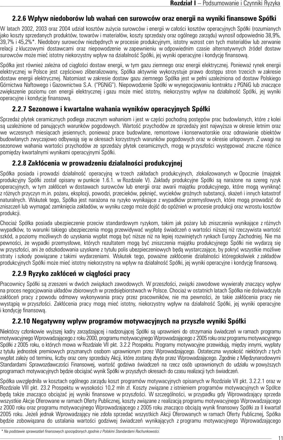 (rozumianych jako koszty sprzedanych produktów, towarów i materiałów, koszty sprzedaży oraz ogólnego zarządu) wynosił odpowiednio 38,9%, 39,7% i 45,2%*.