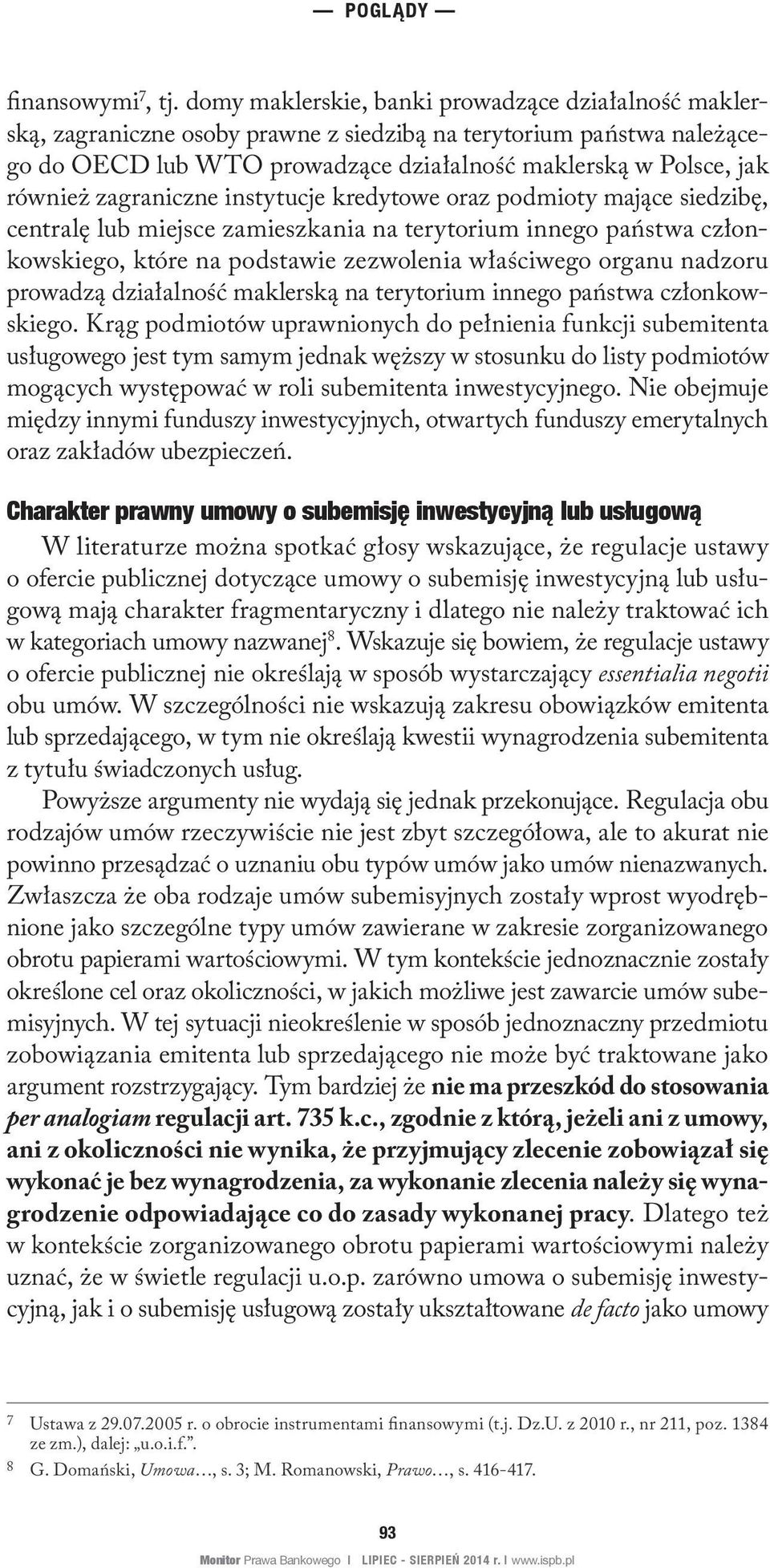 zagraniczne instytucje kredytowe oraz podmioty mające siedzibę, centralę lub miejsce zamieszkania na terytorium innego państwa członkowskiego, które na podstawie zezwolenia właściwego organu nadzoru