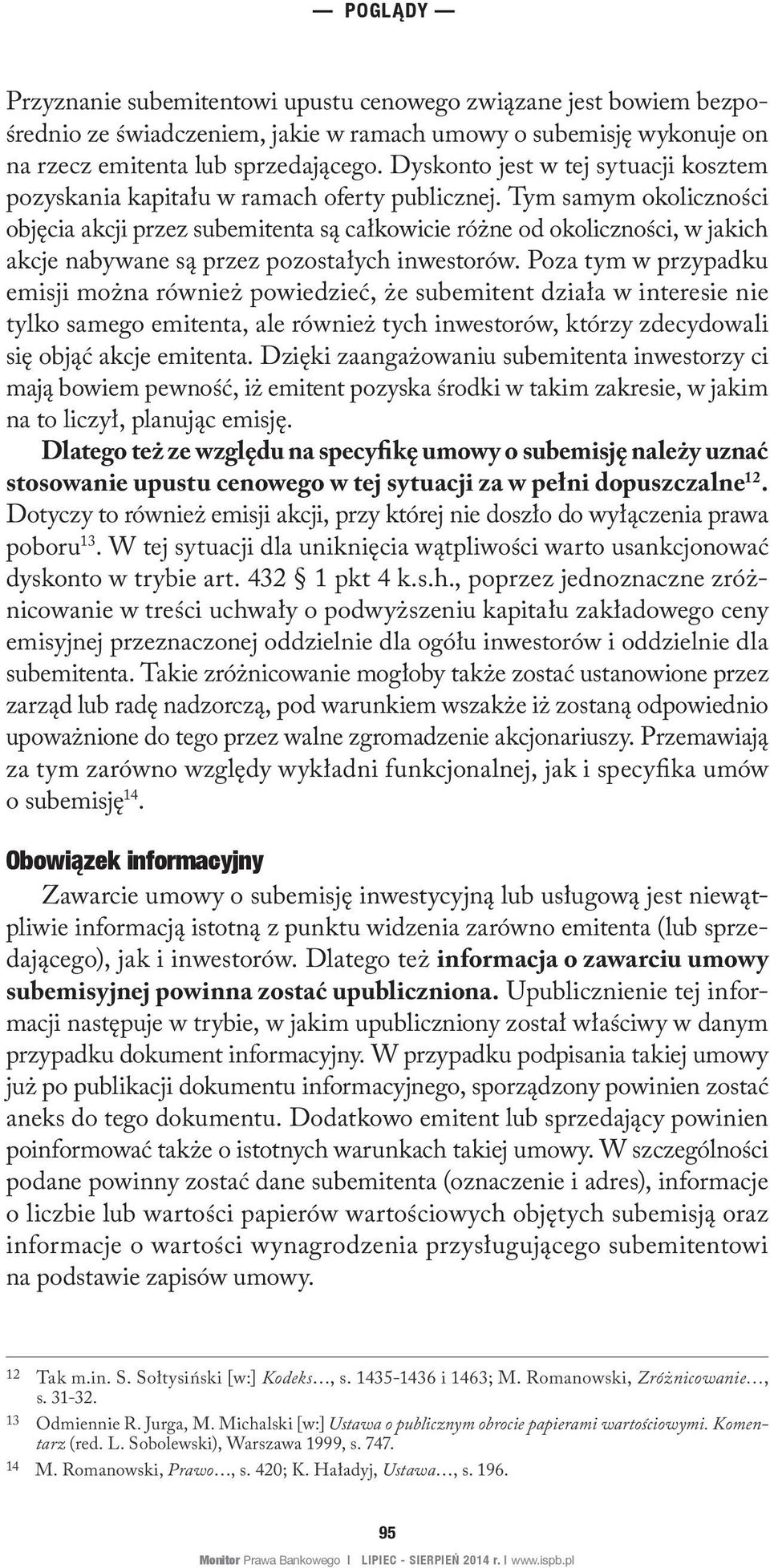 Tym samym okoliczności objęcia akcji przez subemitenta są całkowicie różne od okoliczności, w jakich akcje nabywane są przez pozostałych inwestorów.