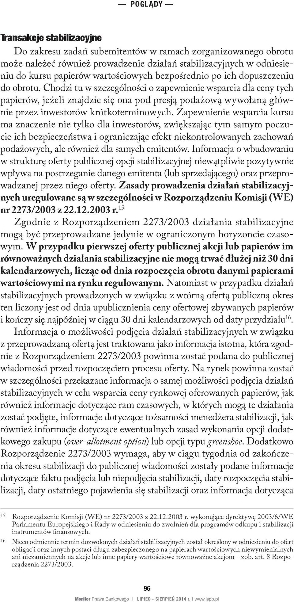 Chodzi tu w szczególności o zapewnienie wsparcia dla ceny tych papierów, jeżeli znajdzie się ona pod presją podażową wywołaną głównie przez inwestorów krótkoterminowych.