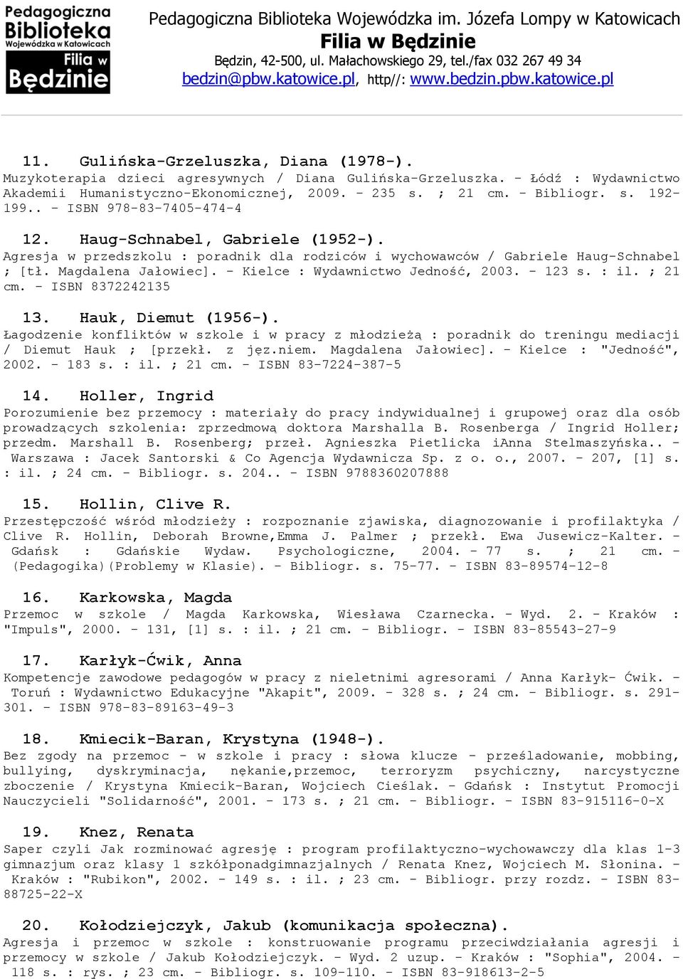 - Kielce : Wydawnictwo Jedność, 2003. - 123 s. : il. ; 21 cm. - ISBN 8372242135 13. Hauk, Diemut (1956-).