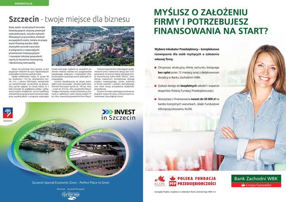 metropolię. Miasto ma potencjał, który sprawia, że jest przyjaznym miejscem do życia. Najważniejszym potencjałem Szczecina są jednak ludzie. Kapitał intelektualny miasta to ponad 48 tys.