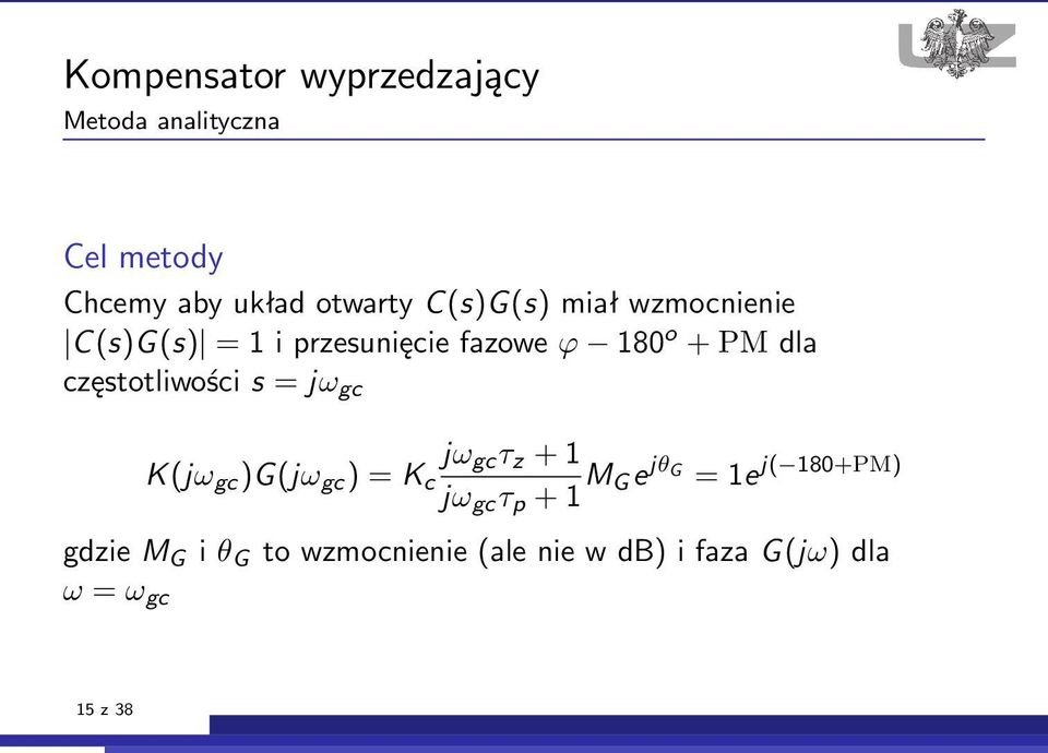 częstotliwości s = jω gc K(jω gc )G(jω gc ) = K c jω gc τ z + 1 jω gc τ p + 1 M G e