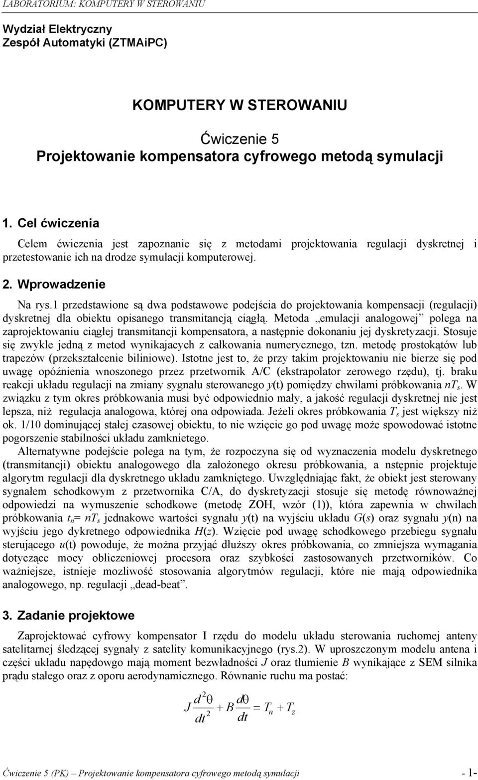 przedstawione są dwa podstawowe podejścia do projektowania kompensacji (regulacji) dyskretnej dla obiektu opisanego transmitancją ciągłą.