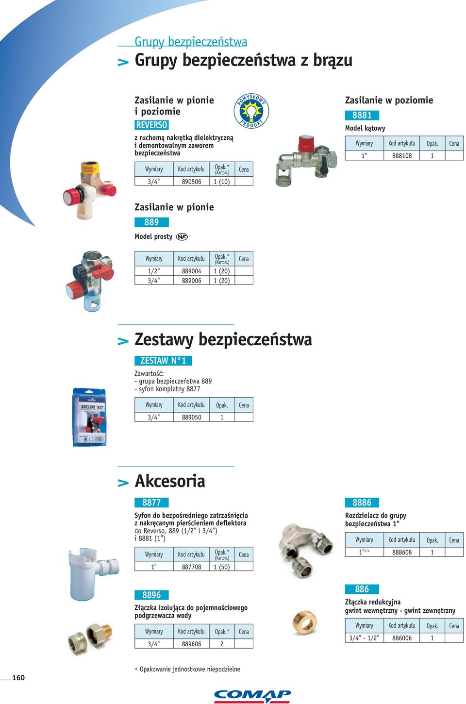 ) (20) (20) > Zestawy bezpieczeƒstwa ZESTAW N ZawartoÊç: - grupa bezpieczeƒstwa 889 - syfon kompletny 8877 889050 > Akcesoria 8877 Syfon do bezpoêredniego zatrzaêni cia z nakr canym pierêcieniem