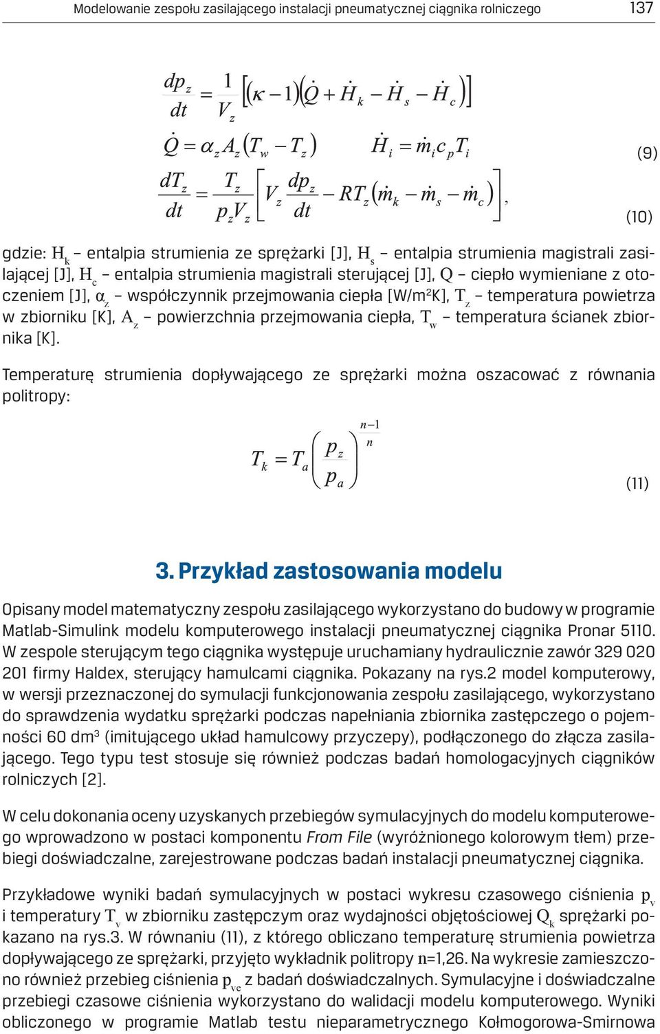 przejmowania ciepła, T w temperatura ścianek zbiornika [K]. Temperaturę strumienia dopływającego ze sprężarki można oszacować z równania politropy: (11) 3.