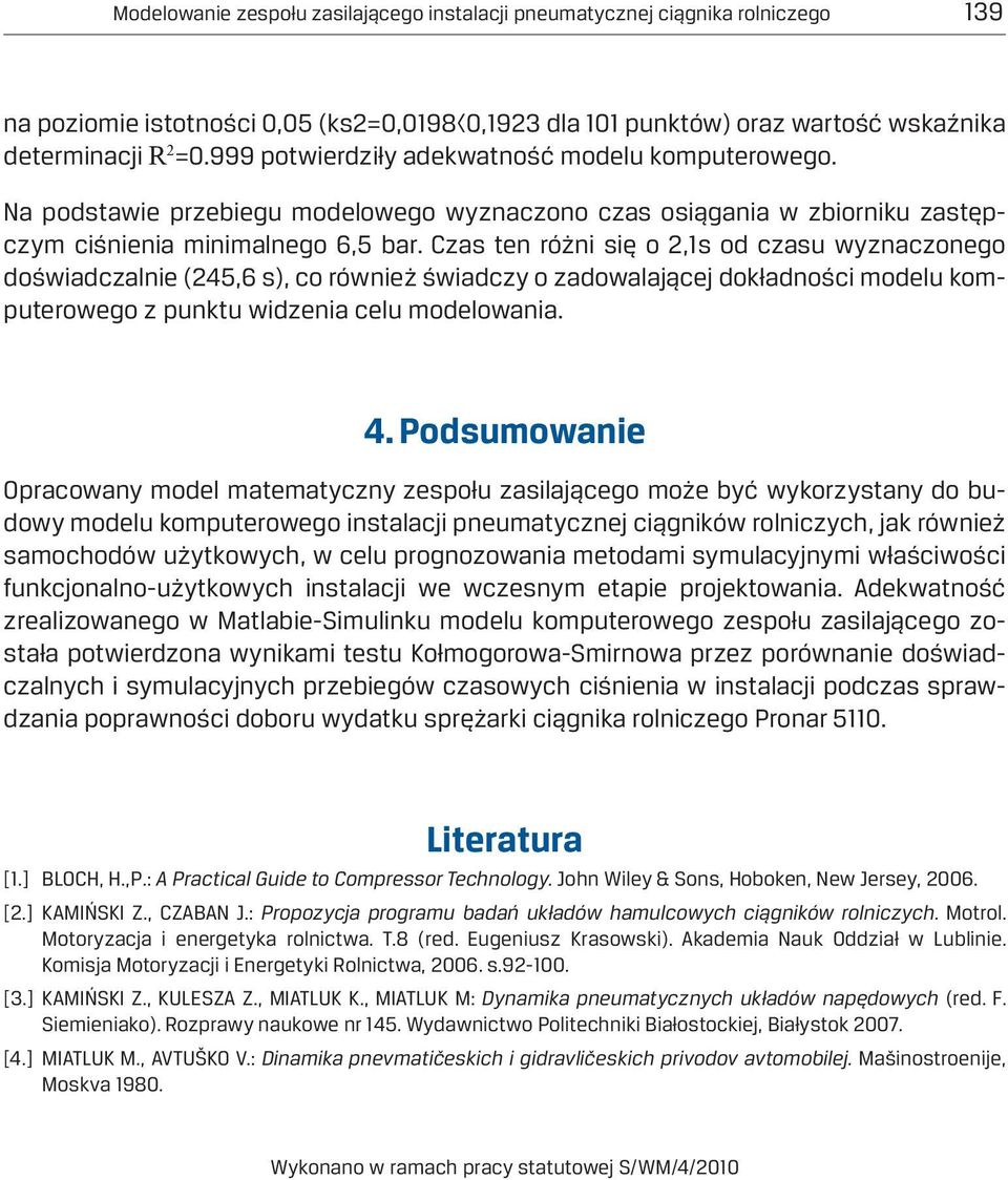 Czas ten różni się o 2,1s od czasu wyznaczonego doświadczalnie (245,6 s), co również świadczy o zadowalającej dokładności modelu komputerowego z punktu widzenia celu modelowania. 4.