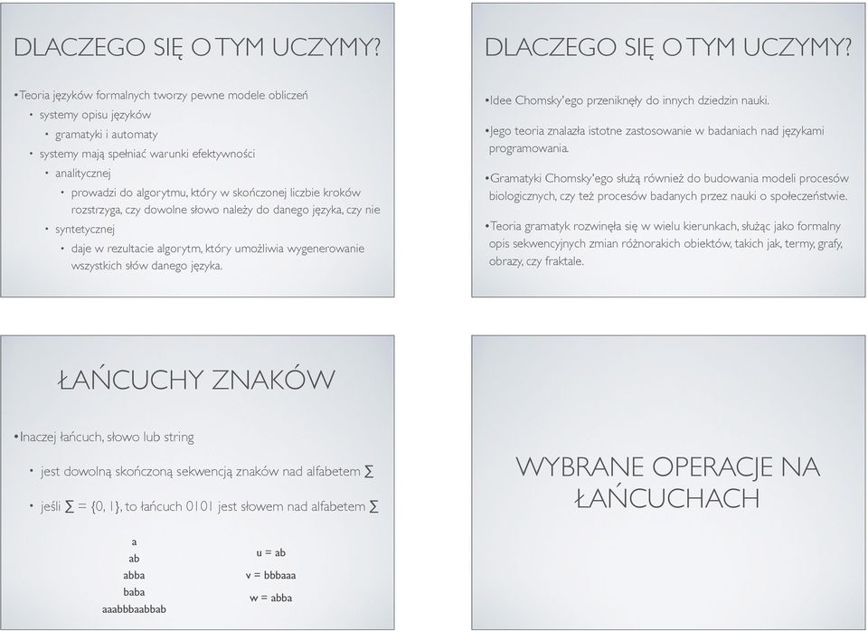 liczbie kroków rozstrzyga, czy dowolne słowo należy do danego języka, czy nie syntetycznej daje w rezultacie algorytm, który umożliwia wygenerowanie wszystkich słów danego języka.