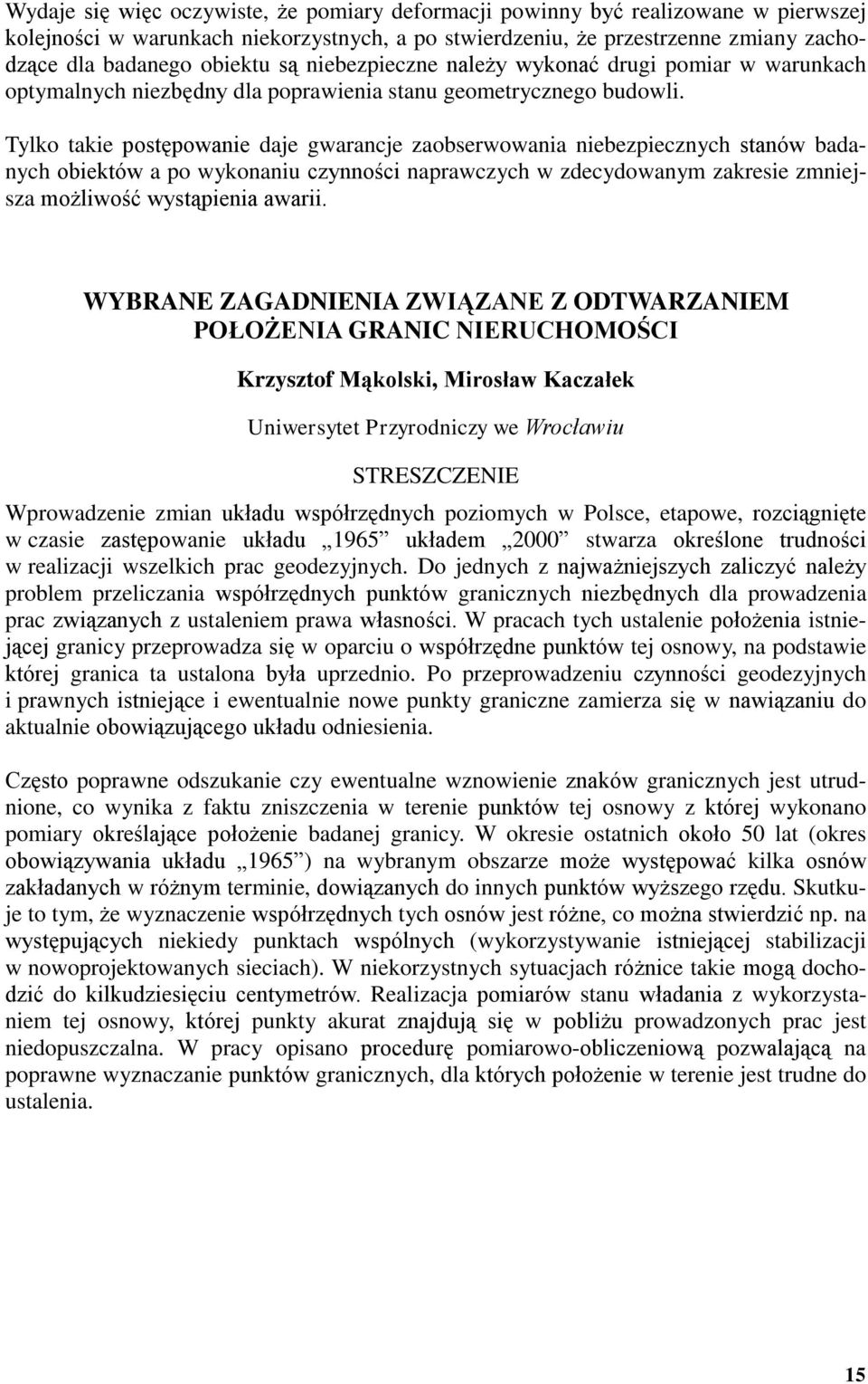 Tylko takie postępowanie daje gwarancje zaobserwowania niebezpiecznych stanów badanych obiektów a po wykonaniu czynności naprawczych w zdecydowanym zakresie zmniejsza możliwość wystąpienia awarii.